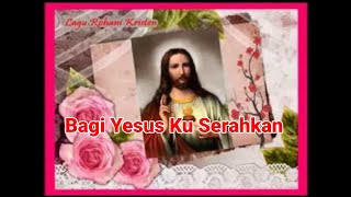 Bagi Yesus Ku Serahkan [upl. by Hsirap]