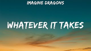 Imagine Dragons  Whatever It Takes Lyrics Imagine Dragons [upl. by Yrtnahc]