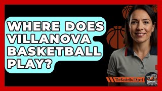 Where Does Villanova Basketball Play  TheSportXpertcom [upl. by Barbur]