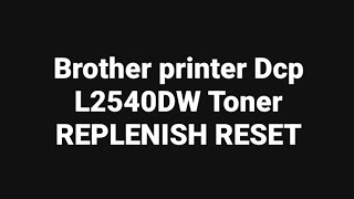 Brother printer Dcp L2540DW Toner REPLENISH RESET [upl. by Yerhpmuh]