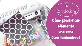 Tip Scrapbooking Plastificar sólo por una cara con plastificadoralaminadora [upl. by Erusaert]