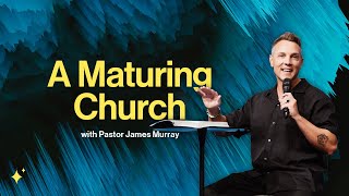 A Maturing Church  Pastor James Murray  ARISE Church [upl. by Malas]