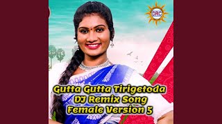 Gutta Gutta Tirigetoda DJ Remix Song Female Version 5 [upl. by Hamlen688]