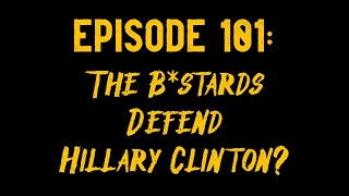 The Reckless Musecast Ep 101  The Bstards Defend Hillary Clinton [upl. by Azarria580]