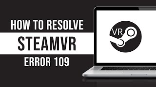 How To Resolve SteamVR Error 109 [upl. by Carleton]