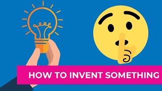 How to Invent Something in 10 Easy Steps [upl. by Fabiano]