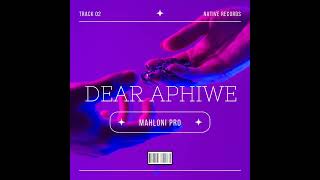 Mahloni Pro  Dear AphiweOfficial Single [upl. by Warenne]