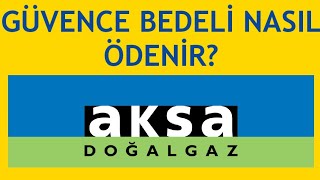 Aksa Doğalgaz Güvence Bedeli Nasıl Ödenir [upl. by Adarbil]