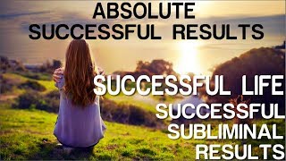 Absolute Successful Life  Absolute Successful Subliminal Results Subliminal Affirmations [upl. by Norag708]