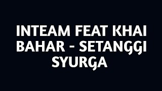 INTEAM FEAT KHAI BAHAR  SETANGGI SYURGA LIRIK [upl. by Eckblad]