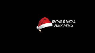 ENTÃO É NATAL  FUNK REMIX [upl. by Anyaj]