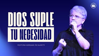 DIOS SUPLE TU NECESIDAD  Pastora Adriana Escalante [upl. by Henka]