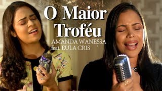 O Maior Troféu  Amanda Wanessa feat Eula Cris Voz e Piano 43 [upl. by Woodward]