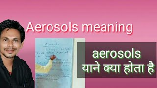 Aerosols meaningaerosolsaerosols explain in hindi [upl. by Assiluy]