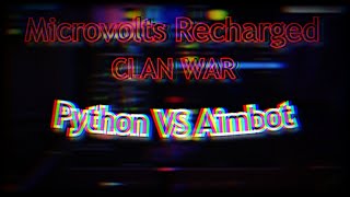 Microvolts Recharged  Clan War  Python VS Aimbot [upl. by Ric]