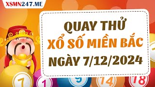 Quay thử xổ số Miền Bắc ngày 7 tháng 12 năm 2024  Quay thử XSMB Giờ Hoàng Đạo hôm nay [upl. by Malone]