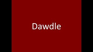 Dawdle [upl. by Lyrej878]