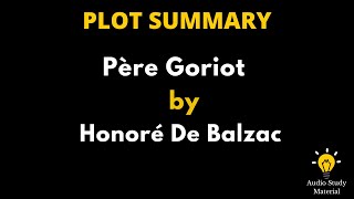 Plot Summary Of Père Goriot By Honoré De Balzac  Pere Goriot By Honore De Balzac [upl. by Ettelrahc]