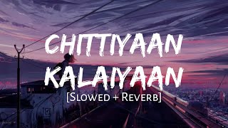 Chittiyaan Kalaiyaan Slowed  Reverb  Kanika Kapoor  MAHIRAT LOFI [upl. by Nidak]