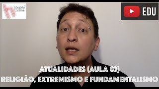 RELIGIÃO FUNDAMENTALISMO E EXTREMISMO AULA 03 [upl. by Pollux]