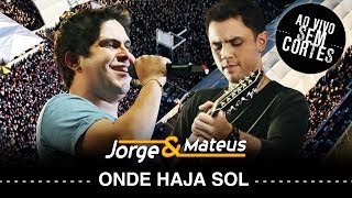 Jorge amp Mateus  Onde Haja Sol  DVD Ao Vivo Sem Cortes  Clipe Oficial [upl. by Eppesuig508]