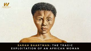 Sarah Baartman The Tragic Exploitation of an African Woman [upl. by Fahey]