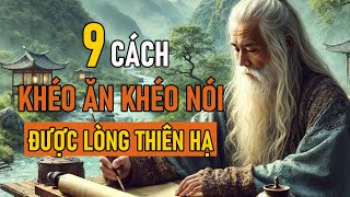 Cổ Nhân Dạy 9 CÁCH KHÉO ĂN KHÉO NÓI ĐƯỢC LÒNG THIÊN HẠ  Triết Lý Nhân Sinh [upl. by Yenaiv]