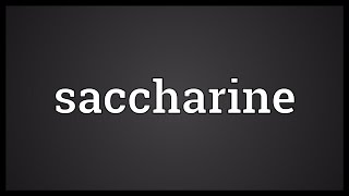 Saccharine Meaning [upl. by Ilsel713]