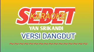 SEBET Karaoke Yan SrikandiVersi Dangdut music by Lanang Art Lanang Catur Wangsa [upl. by Alyks]