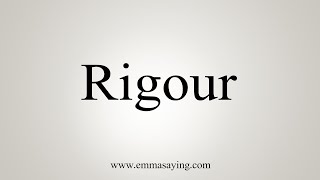 How To Say Rigour [upl. by Myrtie]