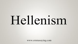 How To Say Hellenism [upl. by Baggett163]