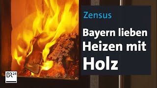 Zensus Bayern lieben Heizen mit Holz  BR24 [upl. by Lemal]