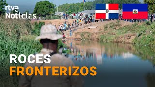 REPÚBLICA DOMINICANA CIERRA su FRONTERA con HAITÍ por quotROMPERquot los ACUERDOS HÍDRICOS  RTVE [upl. by Sessler]