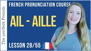 How to pronounce AIL  AILLE in French  Lesson 28  French pronunciation course [upl. by Htebsle281]