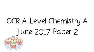 OCR ALevel Chemistry A June 2017 Paper 2 Walkthrough and Tutorial [upl. by Andra242]