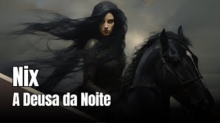 Nix A Deusa Primordial da Noite [upl. by Borg]