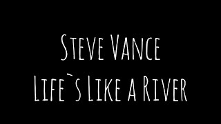 Lifes like a river  Steve Vance [upl. by Abibah]