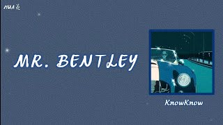 knowknow『mr bentley』歌词pinyintradução [upl. by Ydnelg]