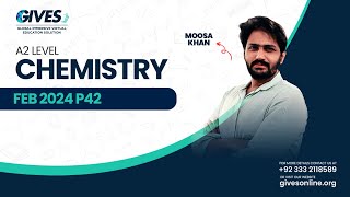 A2 Level Chemistry  Yearly Past Paper  FEB 2024 P42 Part 1  Sir Moosa  GIVES Academy [upl. by Esylla]