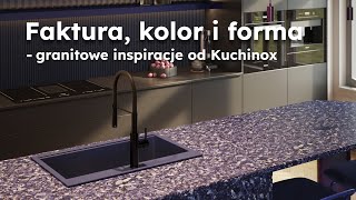 Faktura kolor i forma  granitowe inspiracje od Kuchinox design kuchnia łazienka [upl. by Eiuqcaj]