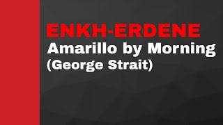 EnkhErdene  Amarillo by Morning George Strait Music Lyrics Video [upl. by Ayatnahs]