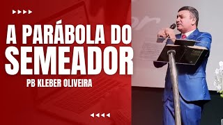 A PARÁBOLA DO SEMEADOR  PB KLEBER OLIVEIRA [upl. by Airrej]