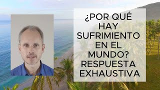 Por qué hay SUFRIMIENTO en el mundo una Respuesta Exhaustiva [upl. by Ayekram260]