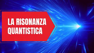 La risonanza quantistica [upl. by Vaientina341]