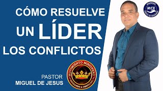 Cómo un Líder Resuelve los Conflictos  Pastor Miguel De Jesús [upl. by Tterag528]