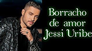 Borracho de amor  Jessi Uribe Letra [upl. by Annhoj579]