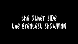 the other side  the greatest showman  lyrics [upl. by Oetsira]