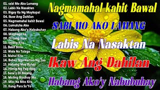 Best Of OPM Love Songs 2024💔Habang Akoy Nabubuhay  Sabi Mo Ako Lamang ✨Tagalog Love Song 2024opm [upl. by Ivan]