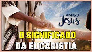 O SIGNIFICADO DA EUCARISTIA O MISTÉRIO DO AMOR DE CRISTO [upl. by Neyuh]