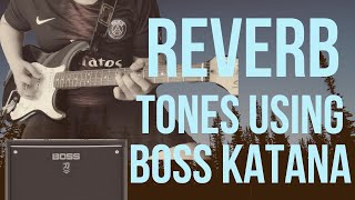 3 Reverb Tones Using Boss Katana MK2  FREE PATCHES [upl. by Follansbee]